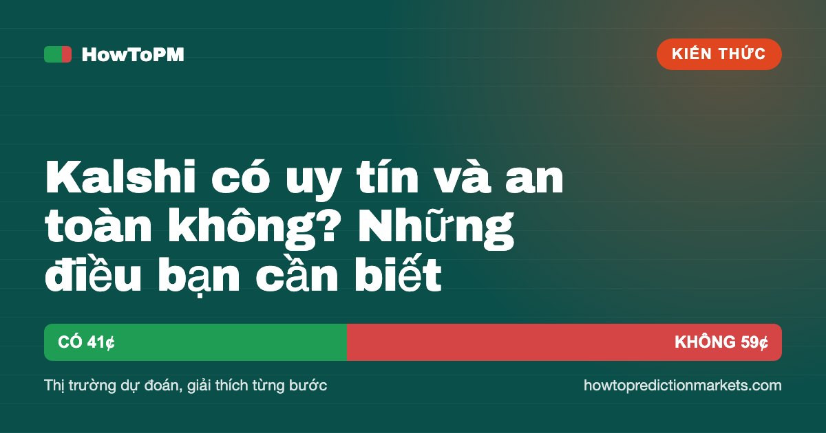 Kalshi có uy tín và an toàn không? Những điều bạn cần biết