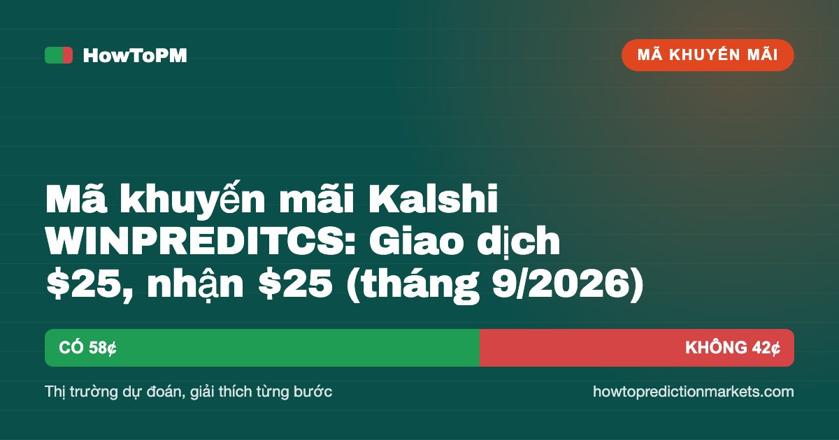 Mã khuyến mãi Kalshi WINPREDITCS: Giao dịch $25, nhận $25 (tháng 9/2026)