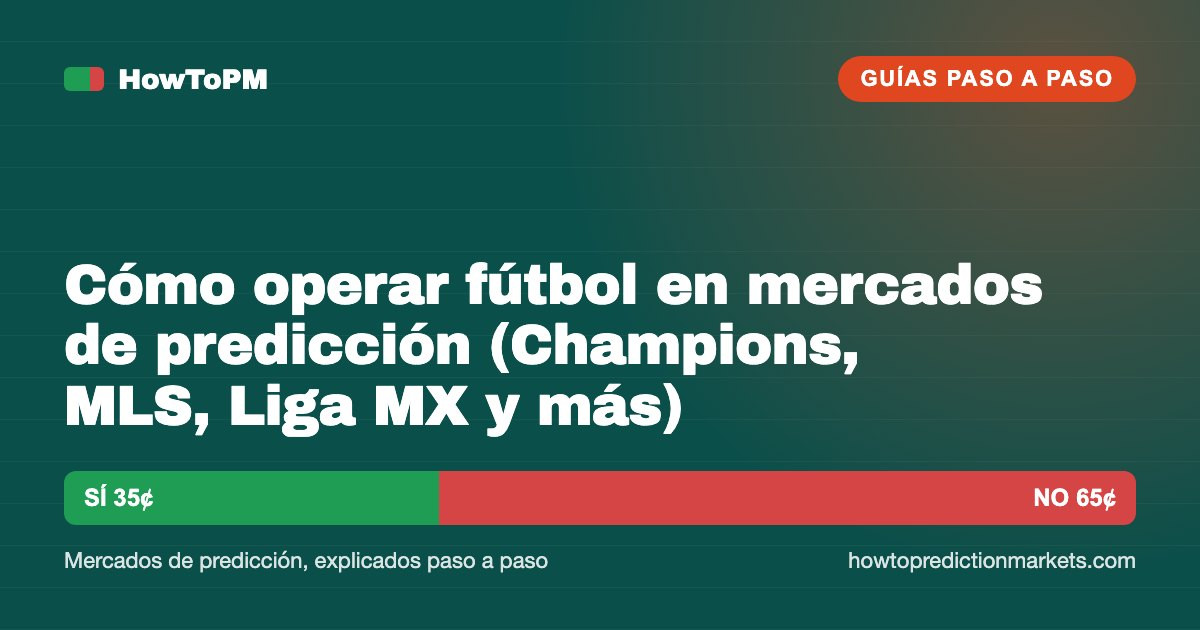 Cómo operar fútbol en mercados de predicción (Champions, MLS, Liga MX y más)