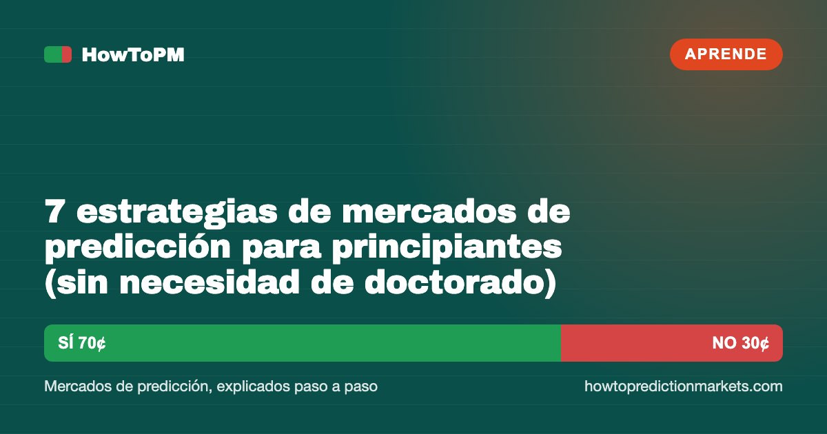 7 estrategias de mercados de predicción para principiantes (sin necesidad de doctorado)