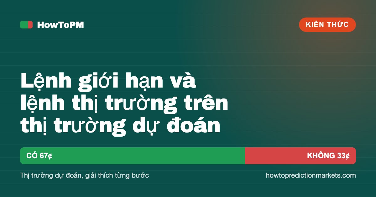Lệnh giới hạn và lệnh thị trường trên thị trường dự đoán
