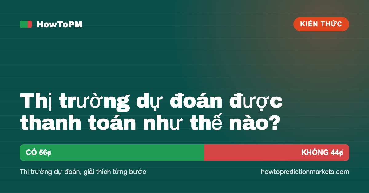 Thị trường dự đoán được thanh toán như thế nào?