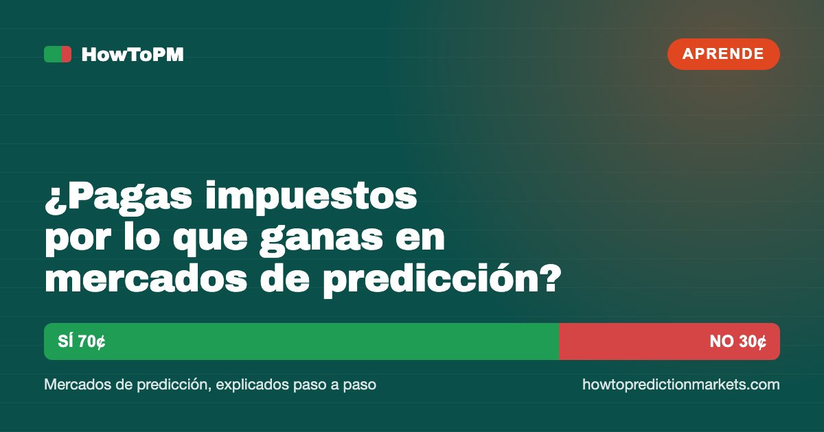 ¿Pagas impuestos por lo que ganas en mercados de predicción?