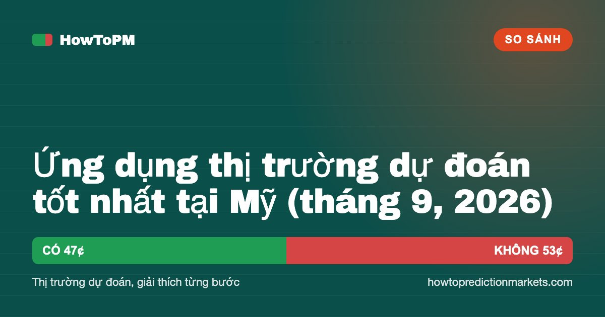 Ứng dụng thị trường dự đoán tốt nhất tại Mỹ (tháng 9, 2026)